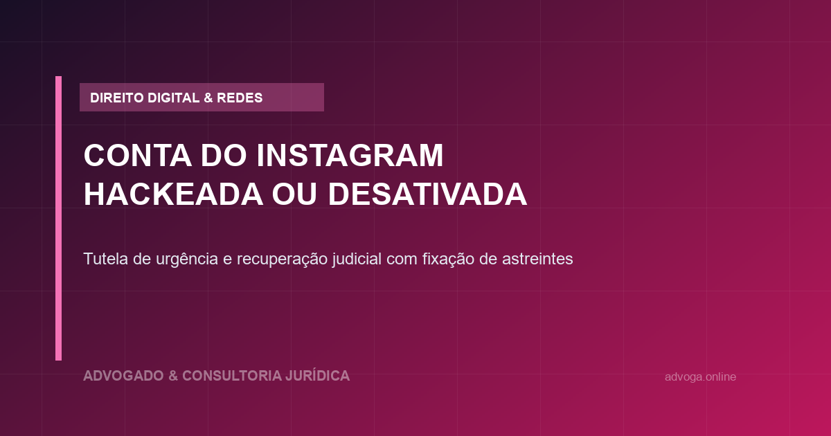 Conta do Instagram Hackeada ou Desativada Indevidamente: O Que Fazer para Recuperar na Justiça